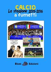 Calcio. La stagione 2015-2016 a fumetti