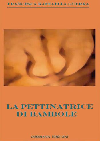 La pettinatrice di bambole - Francesca Raffaella Guerra - Libro Gossmann Edizioni 2017 | Libraccio.it