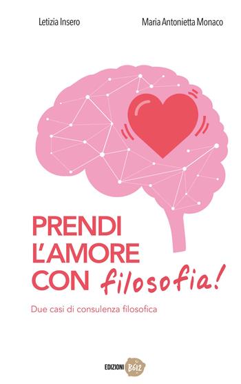 Prendi l'amore con filosofia! Due casi di consulenza filosofica - Letizia Insero, Maria Antonietta Monaco - Libro Edizioni B612 2019 | Libraccio.it