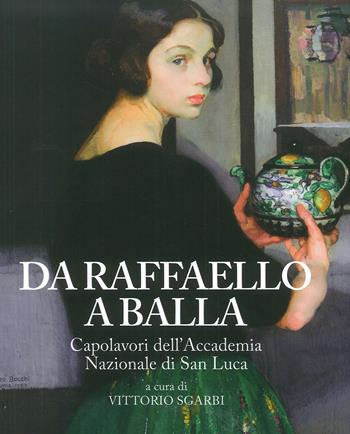 Da Raffaello a Balla. Capolavori dell'Accademia Nazionale di San Luca. Catalogo della mostra (Bard, 1 luglio 2017-7 gennaio 2018). Ediz. a colori  - Libro Forte di Bard 2017 | Libraccio.it