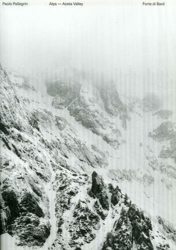 Paolo Pellegrin. Alps-Aosta Valley. Ediz. illustrata  - Libro Forte di Bard 2019 | Libraccio.it