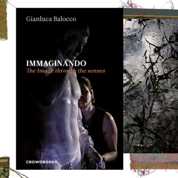 Immaginando. The image through the senses. Ediz. illustrata - Gianluca Balocco - Libro Crowdbooks 2017 | Libraccio.it
