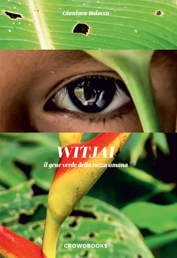 Witjai. Il gene verde della razza umana - Gianluca Balocco - Libro Crowdbooks 2017 | Libraccio.it