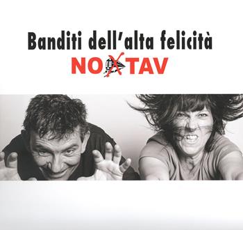 Banditi dell'alta felicità. No Tav - Rinaldo Capra, Davide Capra - Libro Tabor 2017 | Libraccio.it