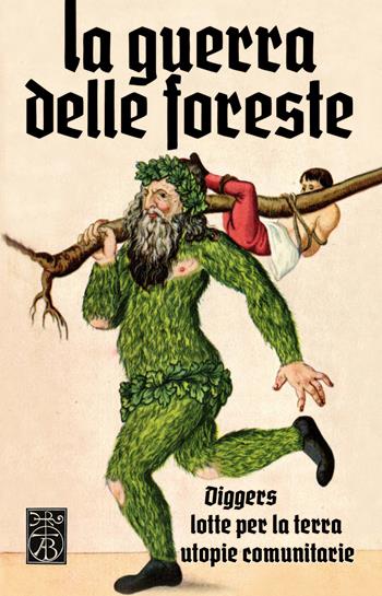 La guerra delle foreste. Diggers, lotte per la terra, utopie comunitarie  - Libro Tabor 2018 | Libraccio.it
