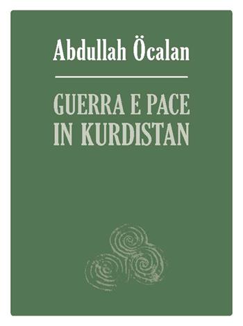 Guerra e pace in Kurdistan. Prospettive per una soluzione politica della questione curda - Abdullah Öcalan - Libro Tabor 2019 | Libraccio.it