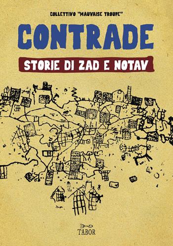 Contrade. Storie di ZAD e NOTAV - Collettivo Mauvaise Troupe - Libro Tabor 2017 | Libraccio.it