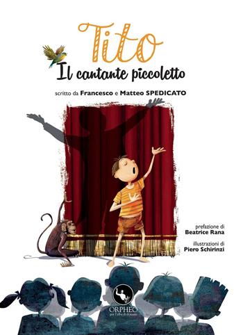 Tito. Il cantante piccoletto - Francesco Spedicato, Matteo Spedicato - Libro Orpheo per l'alba di domani 2016 | Libraccio.it