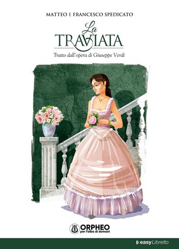 La Traviata. Tratto dall'opera di Giuseppe Verdi - Matteo Spedicato, Francesco Spedicato - Libro Orpheo per l'alba di domani 2019, EasyLibretto | Libraccio.it