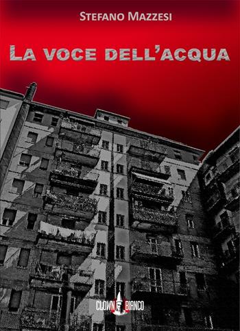 La voce dell'acqua - Stefano Mazzesi - Libro Clown Bianco Edizioni 2016, Periferie | Libraccio.it