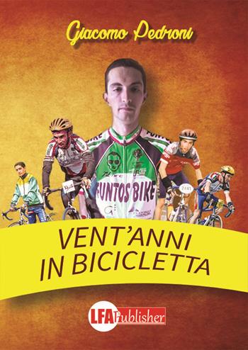 Vent'anni in bicicletta - Giacomo Pedroni - Libro LFA Publisher 2016 | Libraccio.it