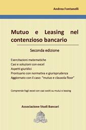 Mutuo e leasing nel contenzioso bancario. Esercitazioni matematiche, casi e soluzioni con excel, aspetti giuridici, prontuario con normativa e giurisprudenza, aggiornato con il caso: «mutuo e clausola floor». Con Contenuto digitale per download e accesso online: fogli Excel scaricabili online