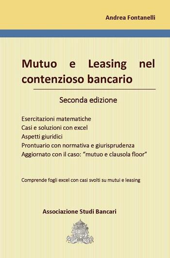 Mutuo e leasing nel contenzioso bancario. Esercitazioni matematiche, casi e soluzioni con excel, aspetti giuridici, prontuario con normativa e giurisprudenza, aggiornato con il caso: «mutuo e clausola floor». per download e accesso online: fogli Excel scaricabili online - Andrea Fontanelli - Libro ASB 2017 | Libraccio.it