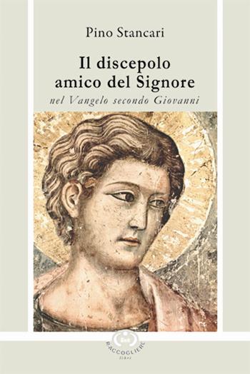 Il discepolo amico del Signore nel Vangelo secondo Giovanni - Pino Stancari - Libro R-Accogliere 2016, Letture bibliche e altre cose | Libraccio.it