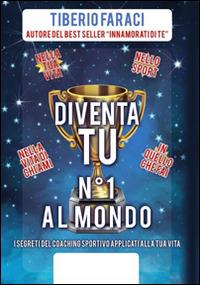 Diventa tu n°1 al mondo. I segreti del coaching sportivo applicati alla tua vita - Tiberio Faraci - Libro SplendidaMente 2016 | Libraccio.it