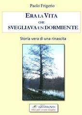 Era la vita che svegliava un dormiente. Storia vera di una rinascita