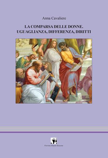 La comparsa delle donne. Uguaglianza, differenza, diritti - Anna Cavaliere - Libro Fattore Umano 2016, La pietra nell'anima | Libraccio.it