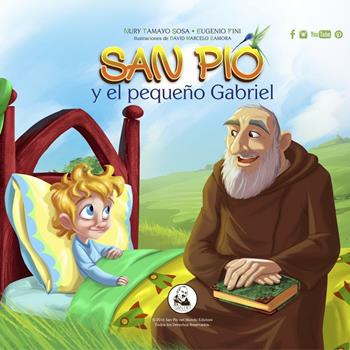 San Pio y el pequeño Gabriel - Nury Tamayo Sosa, Eugenio Fini - Libro San Pio nel Mondo Editrice 2016 | Libraccio.it