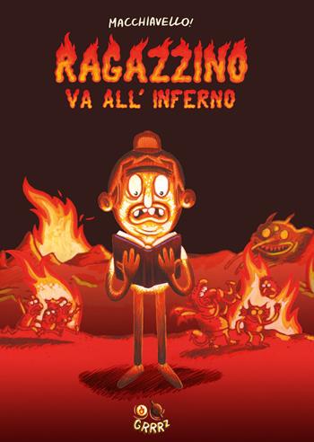 Ragazzino va all'inferno - Enrico Macchiavello - Libro GRRRz 2018 | Libraccio.it