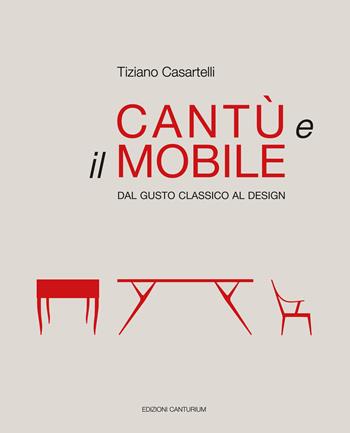 Cantù e il mobile. Dal gusto classico al design. Ediz. illustrata - Tiziano Casartelli - Libro Canturium Edizioni 2019 | Libraccio.it