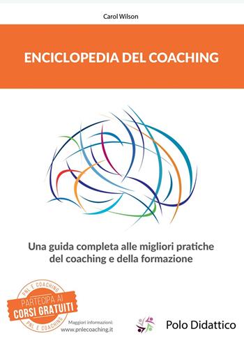 Enciclopedia del coaching. Una guida completa alle migliori pratiche del coaching e della formazione - Carol Wilson - Libro Polo Didattico 2017 | Libraccio.it