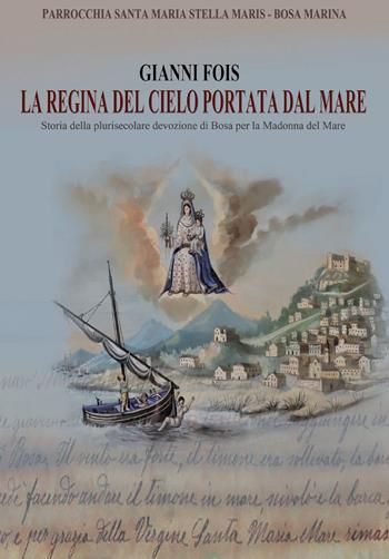 La regina del cielo portata dal mare. Storia della plurisecolare devozione di Bosa per la Madonna del Mare - G. Fois - Libro Edizioni Solinas 2016 | Libraccio.it
