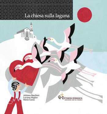 La chiesa sulla laguna. Con CD-Audio - Adriana Baschieri, Luciana Miglior, Maria Garau - Libro Edizioni Solinas 2017, Il romanico narrato ai bambini | Libraccio.it
