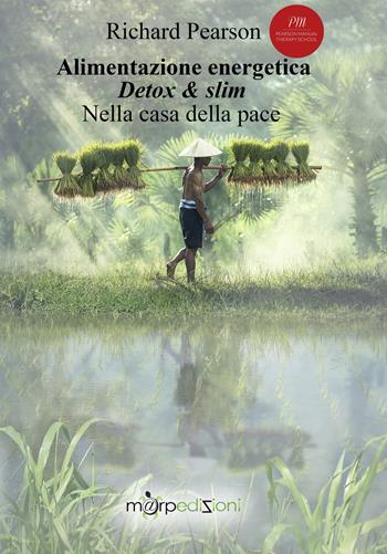 Alimentazione energetica Detox & slim. Nella casa della pace - Richard Pearson - Libro Marp Edizioni 2017 | Libraccio.it