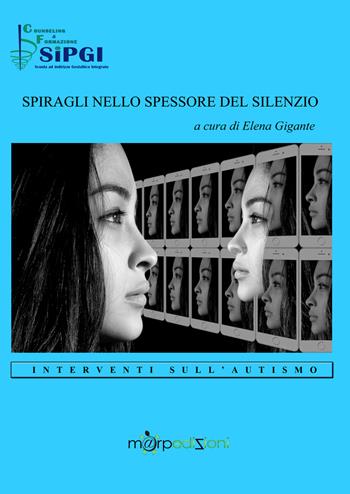 Spiragli nello spessore del silenzio. Interventi sull'autismo  - Libro Marp Edizioni 2018 | Libraccio.it