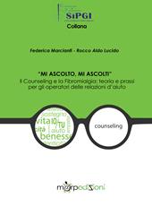 «Mi ascolto, mi ascolti». Il counseling e la fibromialgia: teoria e prassi per gli operatori delle relazioni d'aiuto