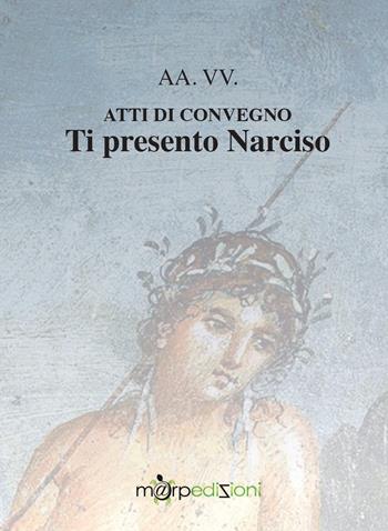 Ti presento Narciso. Atti di convegno  - Libro Marp Edizioni 2023 | Libraccio.it