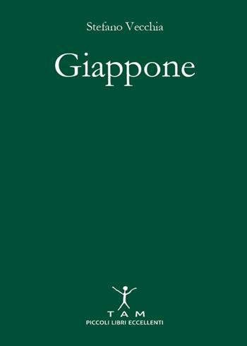 Giappone. Antico, spirituale e ipermoderno. Un viaggio stupefacente nel paese delle meraviglie e delle contraddizioni - Stefano Vecchia - Libro TAM 2016 | Libraccio.it