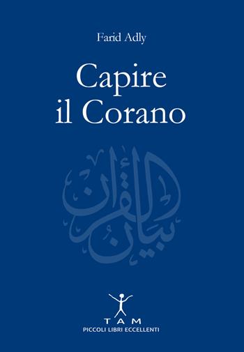 Capire il Corano - Farid Adly - Libro TAM 2017 | Libraccio.it