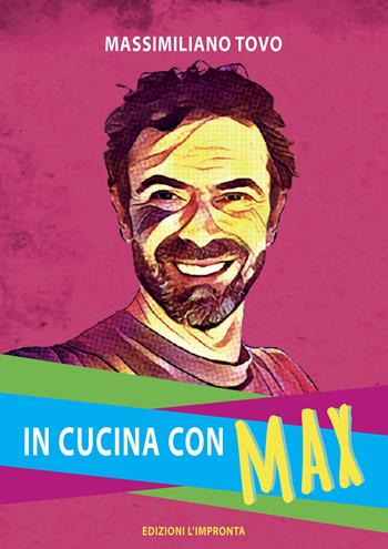 In cucina con Max - Massimiliano Tovo - Libro L'Impronta (Sant'Olcese) 2021 | Libraccio.it