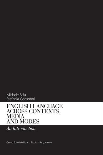 English language across contexts, media and modes. An introduction - Michele Sala, Stefania Consonni - Libro CELSB 2018 | Libraccio.it