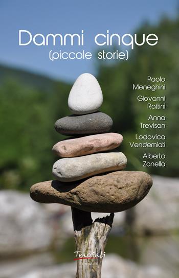 Dammi cinque (piccole storie) - Paolo Menghini, Giovanni Rattini, Anna Trevisan - Libro Tracciati 2017, I tralci | Libraccio.it