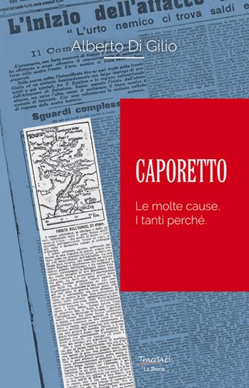 Caporetto. Le molte cause. I tanti perché - Alberto Di Gilio - Libro Tracciati 2018 | Libraccio.it