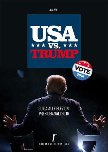 USA vs. Trump. Guida alle elezioni presidenziali 2016  - Libro Lookout Group 2016 | Libraccio.it