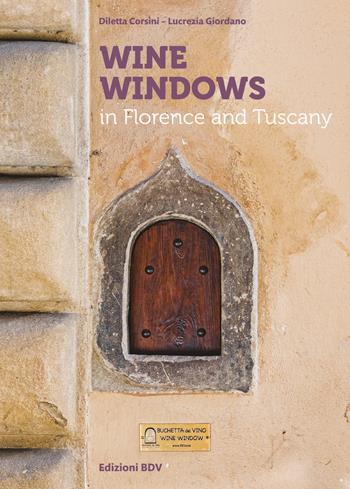 Wine windows in Florence and Tuscany - Diletta Corsini, Lucrezia Giordano - Libro Buchette del Vino 2021 | Libraccio.it