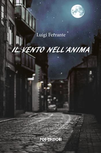 Il vento nell'anima - Luigi Ferrante - Libro Fos Edizioni 2016, Narrativa | Libraccio.it