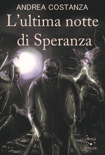 L' ultima notte di Speranza - Andrea Costanza - Libro Fos Edizioni 2017 | Libraccio.it