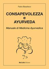 Consapevolezza e ayurveda. Manuale di medicina ayurvedica