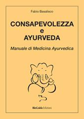 Consapevolezza e ayurveda. Manuale di medicina ayurvedica