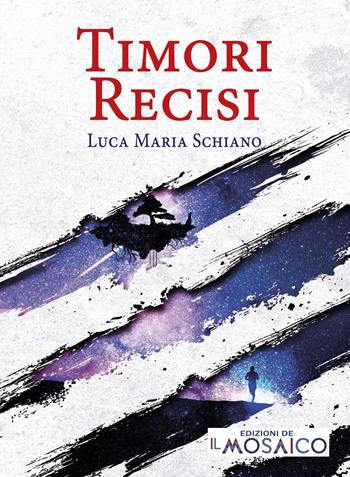 Timori recisi - Luca Maria Schiano - Libro Edizioni del Mosaico 2017, Selfie | Libraccio.it