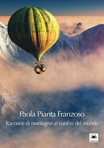 Racconti di montagna ai confini del mondo. Con CD-Audio - Paola Pianta Franzoso - Libro Edizioni del Mosaico 2019 | Libraccio.it