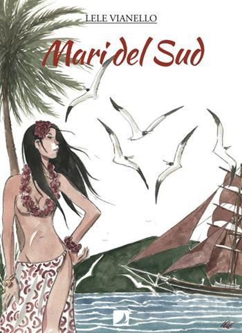 Mari del Sud. Vol. 1 - Lele Vianello - Libro Edizioni Voilier 2017 | Libraccio.it