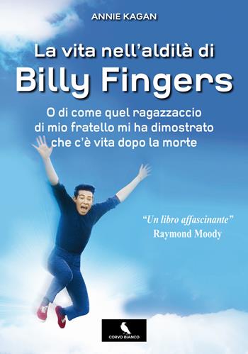La vita nell'aldilà di Billy Fingers - Annie Kagan - Libro Corvo Bianco 2018 | Libraccio.it