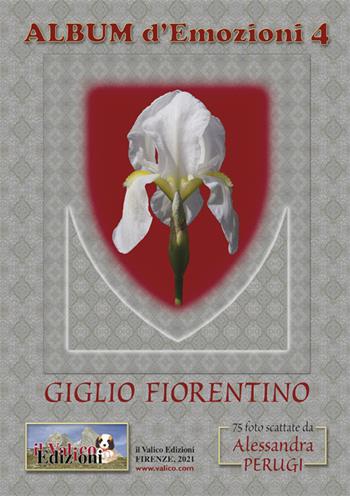 Album d'emozioni. Ediz. italiana. Vol. 4: Giglio fiorentino. - Alessandra Perugi - Libro Il Valico 2021, Il silenzio | Libraccio.it