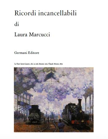 Ricordi incancellabili - Laura Marcucci - Libro Germani Editore 2017 | Libraccio.it