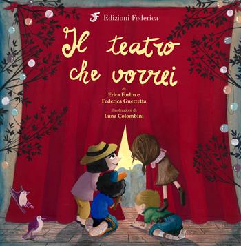 Il teatro che vorrei - Erica Forlin, Federica Guerretta - Libro Edizioni Federica 2018 | Libraccio.it